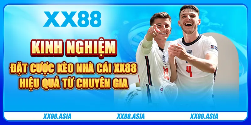 Kinh nghiệm đặt cược kèo nhà cái XX88 hiệu quả từ chuyên gia