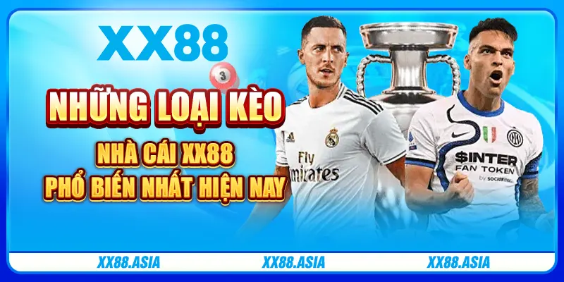 Những loại kèo nhà cái XX88 phổ biến nhất hiện nay